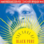 Afro-Peruvian Classics: The Soul Of Black Peru – Various Artists